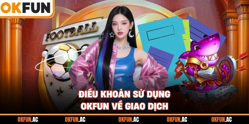 Điều khoản sử dụng OKFUN về giao dịch