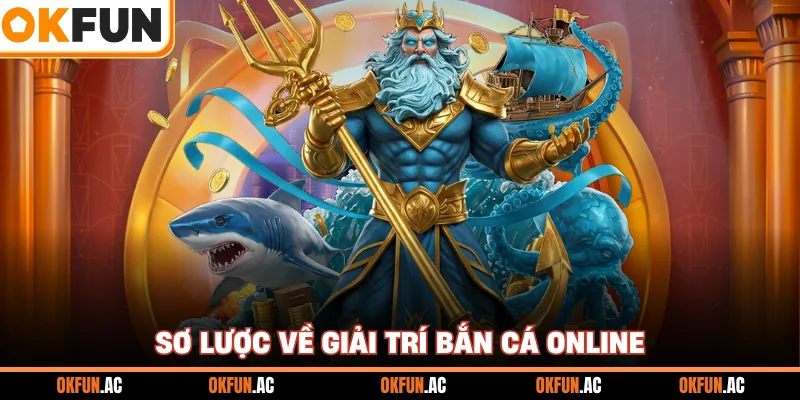 Sơ lược về giải trí bắn cá online