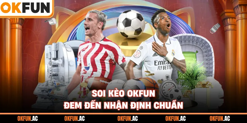 Soi kèo OKFUN đem đến nhận định chuẩn